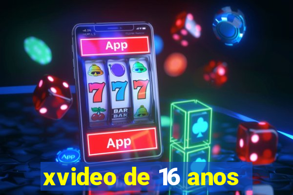 xvideo de 16 anos